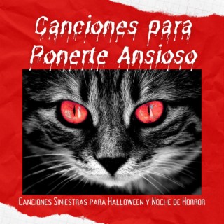 Canciones para Ponerte Ansioso: Canciones Siniestras para Halloween y Noche de Horror