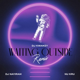 Waiting Outside (Dj Kwamzy Remix)