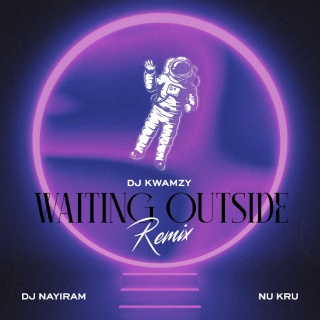 Waiting Outside (Dj Kwamzy Remix) ft. Nu Kru | Boomplay Music