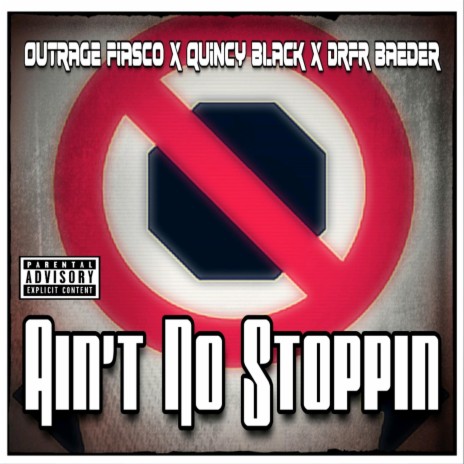 Ain't No Stoppin' (feat. Outrage Fiasco & Drfr Baeder) | Boomplay Music