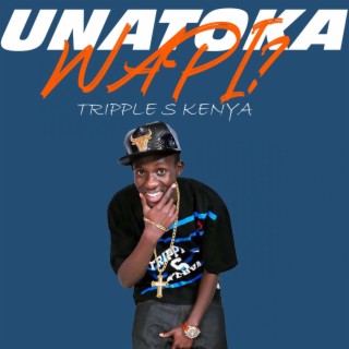 Unatoka Wapi