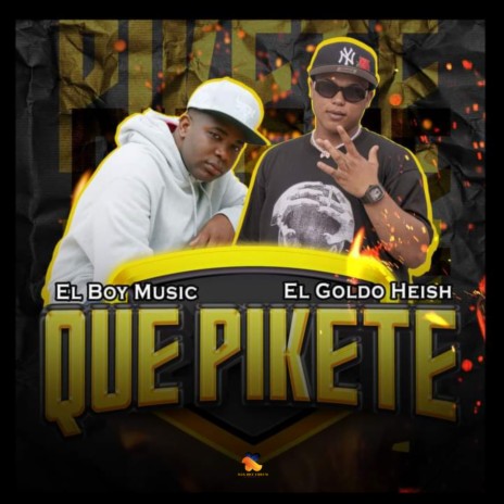 Que Pikete ft. El Goldo Heish | Boomplay Music