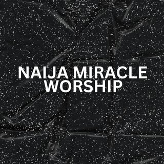 Naija Miracle Worship