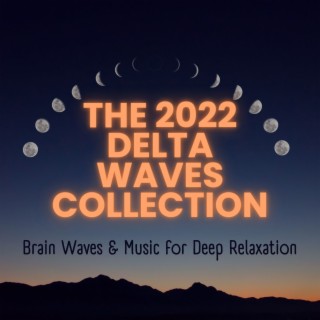 The 2022 Delta Waves Collection: Brain Waves & Music for Deep Relaxation