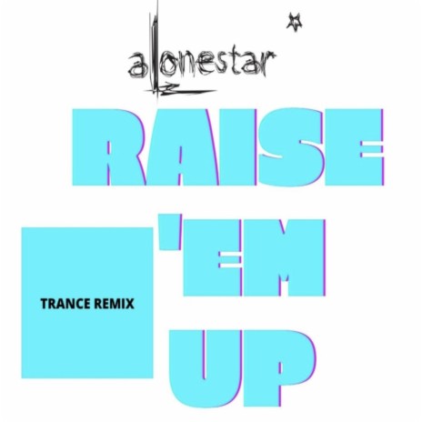 Raise 'em up (feat. Alonestar) (Trance Pop Remix) | Boomplay Music