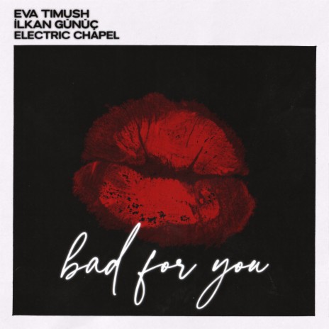 Bad For You ft. İlkan Gunuc & Electric Chapel | Boomplay Music