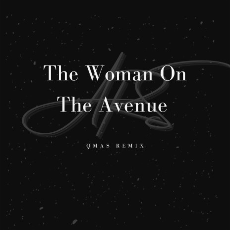 The Woman On The Avenue (QMAS Remix) | Boomplay Music