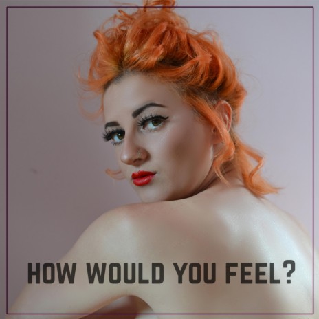 How Would You Feel? | Boomplay Music