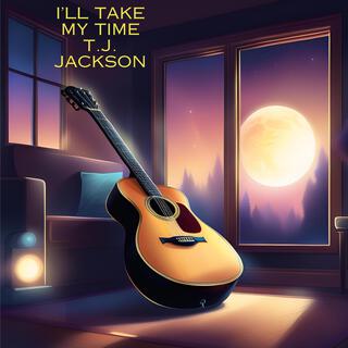 I'll Take My Time lyrics | Boomplay Music