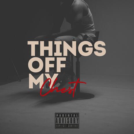 Things Off My Chest | Boomplay Music