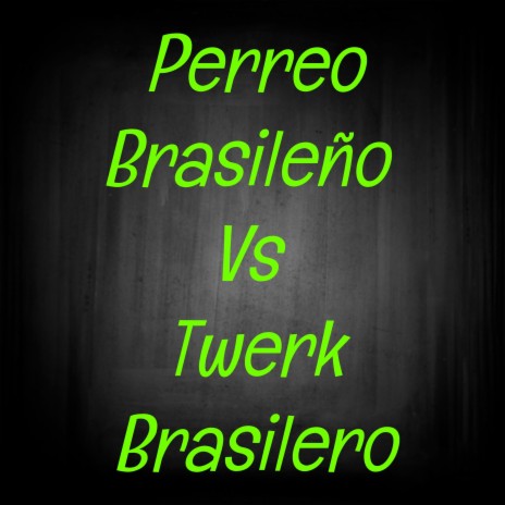Perreo Brasileño Vs Twerk Brasilero | Boomplay Music
