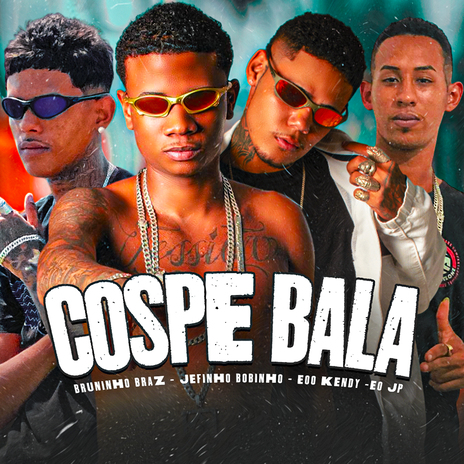 Cospe Bala ft. Jefinho Bobinho, Bruninho Braz & EO JP | Boomplay Music