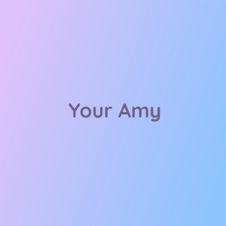 Your Amy | Boomplay Music