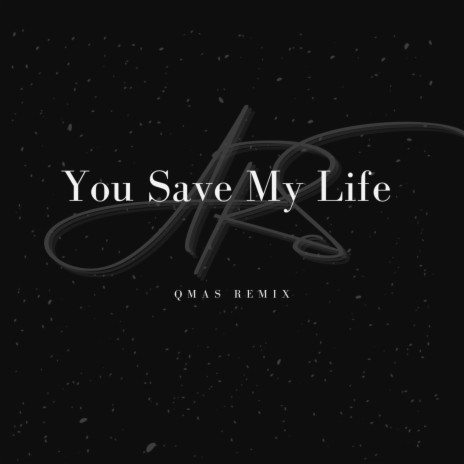 You Save My Life (QMAS Remix) | Boomplay Music