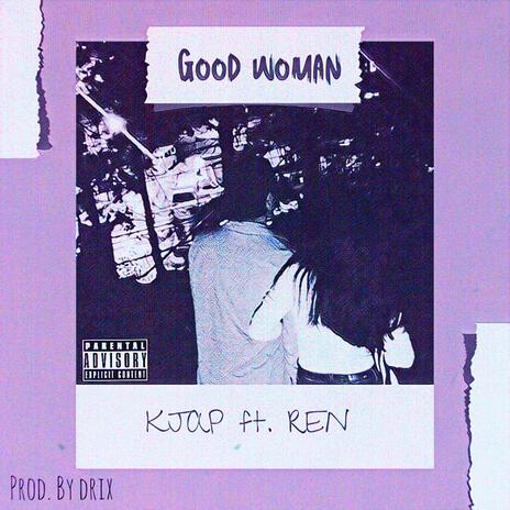 GOOD WOMAN ft. REN | Boomplay Music