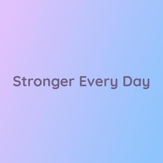 Stronger Every Day