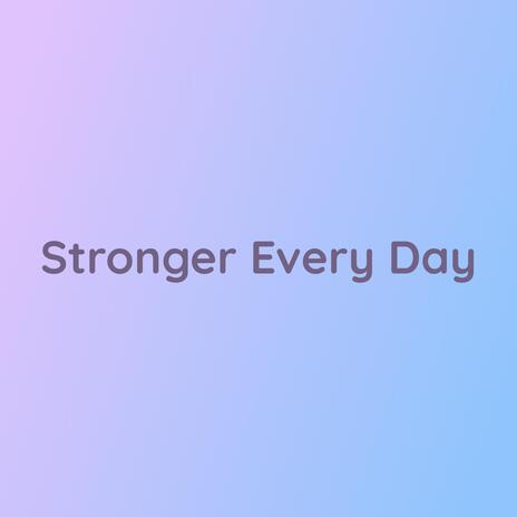 Stronger Every Day | Boomplay Music