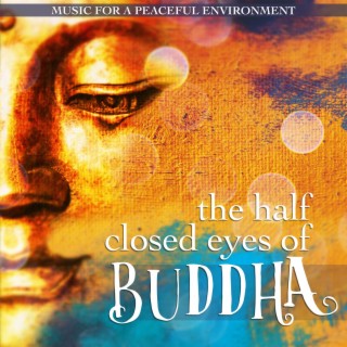 The Half Closed Eyes of Buddha: Music for a Peaceful Environment