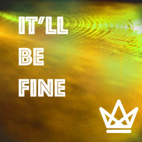It'll Be Fine | Boomplay Music