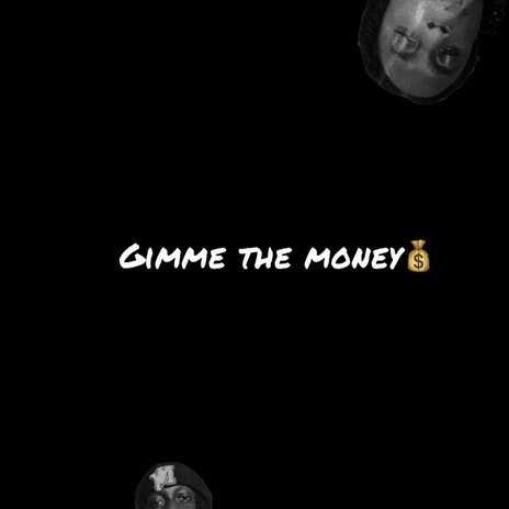 Gimme the Money | Boomplay Music