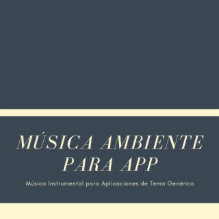 Música Ambiente para App: Música Instrumental para Aplicaciones de Tema Genérico