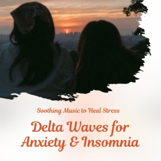 Delta Waves for Anxiety & Insomnia: Soothing Music to Heal Stress