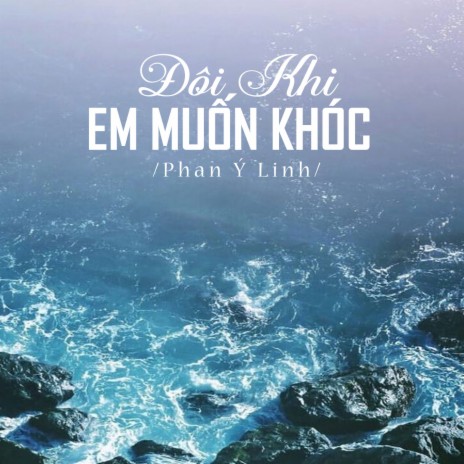 Đôi Khi Em Muốn Khóc | Boomplay Music