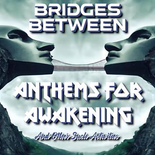 Anthems For Awakening (And Other Such Activities)