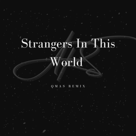 Strangers In This World (QMAS Remix) | Boomplay Music