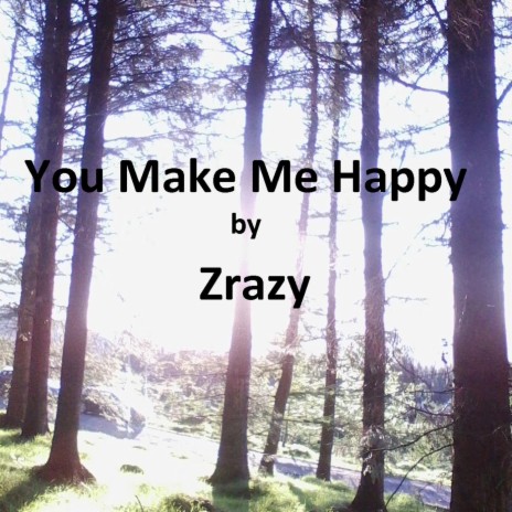 You Make Me Happy | Boomplay Music