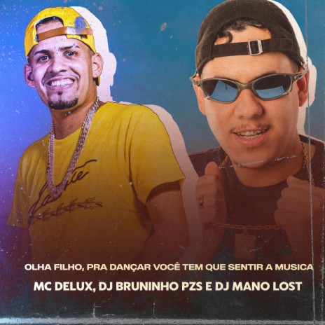 Olha Filho, pra Dançar Você Tem Que Sentir a Música ft. Dj Mano Lost & MC Delux | Boomplay Music