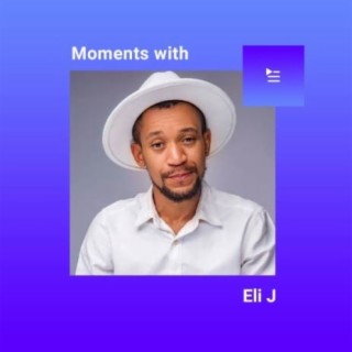 Moments With Eli J | Boomplay Music