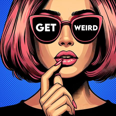 GET WEIRD | Boomplay Music