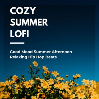 Cozy Summer Lofi: Good Mood Summer Afternoon Relaxing Hip Hop Beats