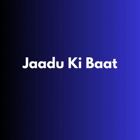 Jaadu Ki Baat | Boomplay Music