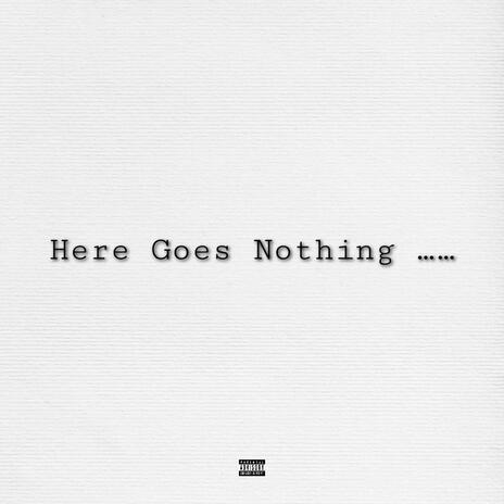 Here Goes Nothing | Boomplay Music