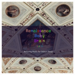 Renaissance Baby Brain, Vol. 1 (Relaxing Music for Baby's Sleep)