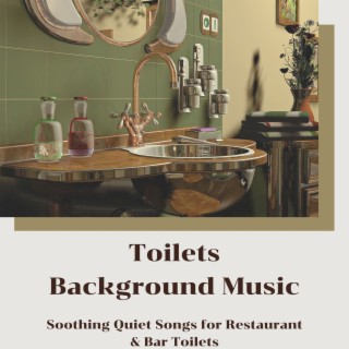 Toilets Background Music: Soothing Quiet Songs for Restaurant & Bar Toilets
