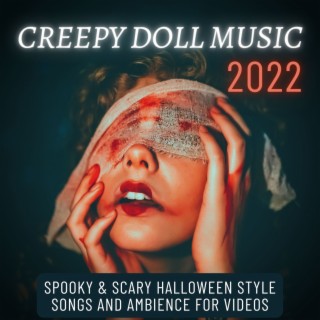 Creepy Doll Music 2022: Spooky & Scary Halloween Style Songs and Ambience for Videos