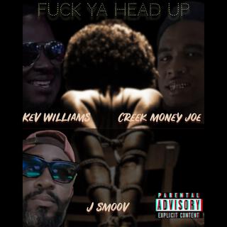 Fuck Ya Head Up ft. J Smoov & CM Joe lyrics | Boomplay Music