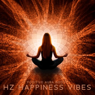 Positive Aura Boost: HZ Happiness Vibes, Soft Healing Music to Clear Negative Energy