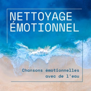 Nettoyage émotionnel: Chansons émotionnelles avec de l'eau pour se détendre, soulager le stress