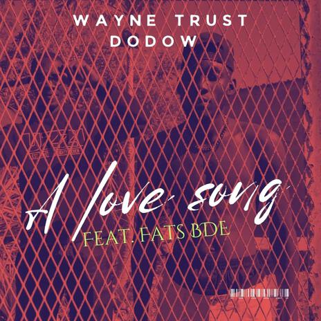 A love song ft. Wayne Trust & Fats BDE | Boomplay Music