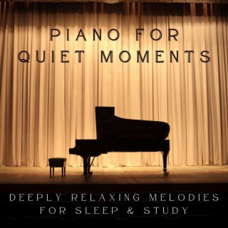 Piano for Quiet Moments: Deeply Relaxing Melodies for Sleep & Study