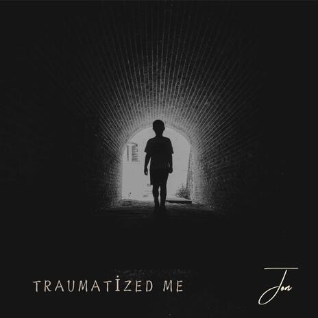 Traumatized Me | Boomplay Music