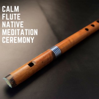Calm Flute Native Meditation Ceremony