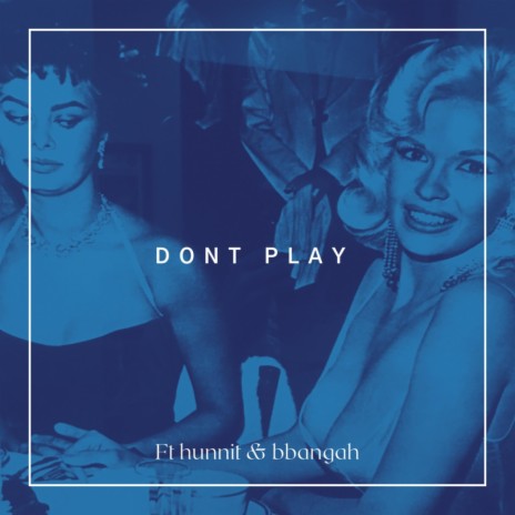Don't Play ft. hunnit & bbangah