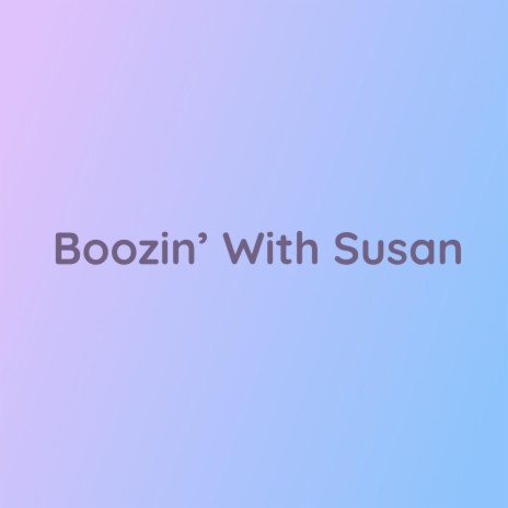 Boozin' With Susan | Boomplay Music