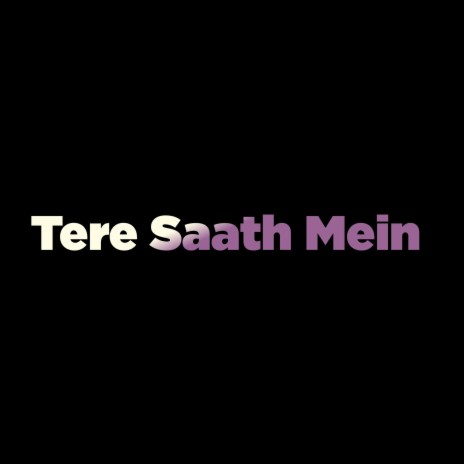 Tere Saath Mein | Boomplay Music