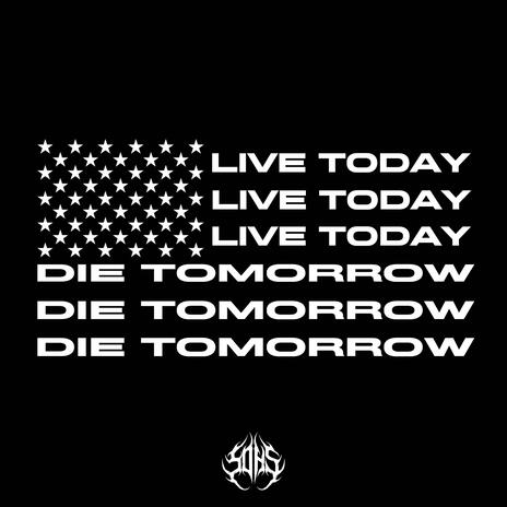 LIVE TODAY, DIE TOMORROW | Boomplay Music